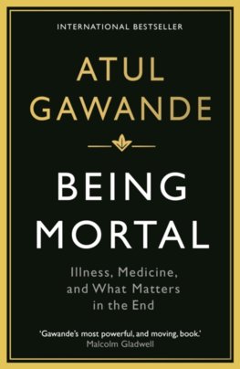 Being Mortal : Illness, Medicine and What Matters in the End