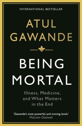 Being Mortal : Illness, Medicine and What Matters in the End