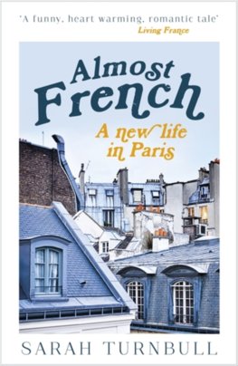 Almost French : A New Life in Paris