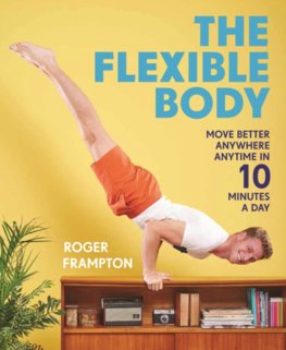 The Flexible Body : Move better anywhere, anytime in 10 minutes a day