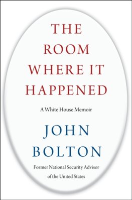 The Room Where It Happened : A White House Memoir