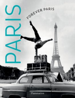 Forever Paris Timeless Photographs of the City of Lights