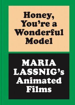 Honey, Youre A Wonderful Model: Maria Lassnigs Animated Films