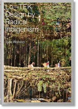 Julia Watson, Lo-TEK, Design by Radical Indigenism