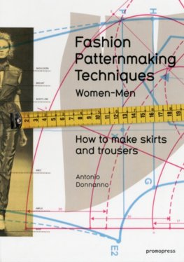Fashion Patternmaking Techniques, Volume 1: Women and Men - How to Make Skirts and Trousers