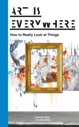 Art Is Everywhere How to Really Look at Things