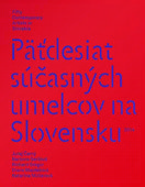 Päťdesiat súčasných umelcov na Slovensku