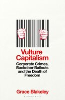 Vulture Capitalism : Corporate Crimes, Backdoor Bailouts and the Death of Freedom