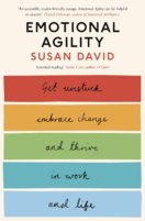 Emotional Agility : Get Unstuck, Embrace Change and Thrive in Work and Life