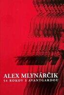 Alex Mlynárčik 54 rokov s avantgardou