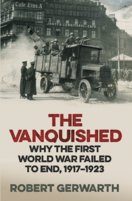 The Vanquished : Why the First World War Failed to End, 1917-1923