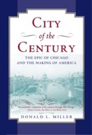 City of the Century : The Epic of Chicago and the Making of America