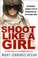 Shoot Like A Girl: One WomanS Dramatic Fight In Afghanistan And On The Home Front