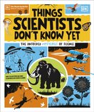 Things Scientists Dont Know Yet