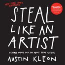 Steal Like an Artist : 10 Things Nobody Told You About Being Creative