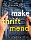 Make Thrift Mend: Stitch, Dye, Repair & Love Your Wardrobe: A Slow-fashion Guide