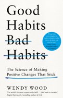 Good Habits, Bad Habits: How to Make Positive Changes That Stick