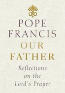 Our Father: Reflections on the Lords Prayer