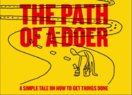 The Path of a Doer : A Simple Tale Of How To Get Things Done