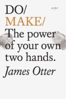 Do Make : The Power Of Your Own Two Hands