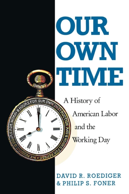 Our Own Time : A History of American Labor and the Working Day