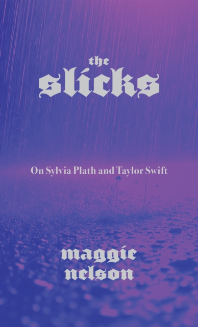 Slicks : On Sylvia Plath and Taylor Swift