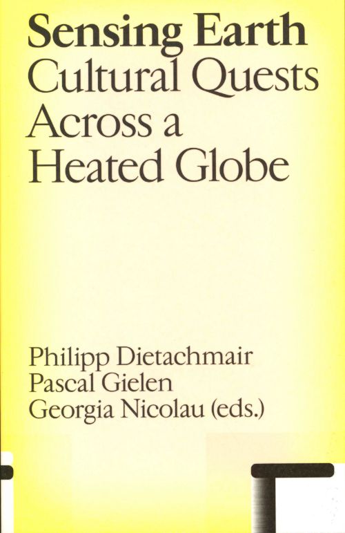 Sensing Earth : Cultural Quests Across a Heated Globe