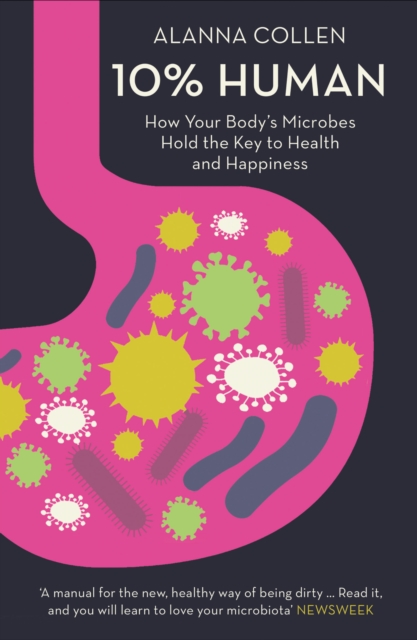 10% Human: How Your Body’S Microbes Hold The Key To Health And Happiness