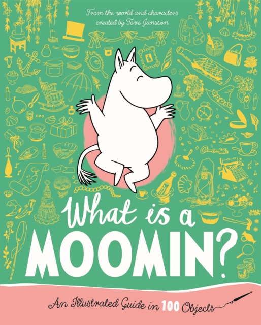 What is a Moomin An Illustrated Guide in 100 Objects