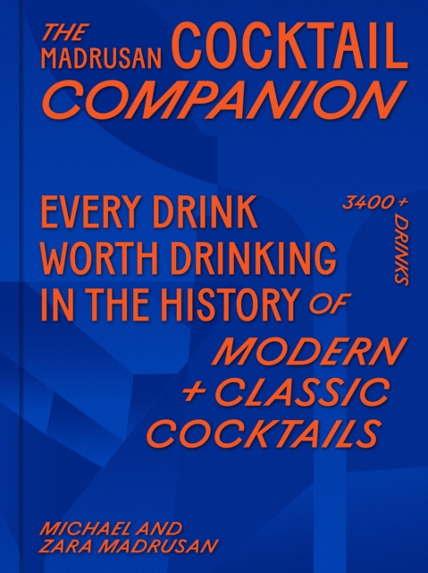 The Madrusan Cocktail Companion  Every drink worth drinking in the history of modern + classic cocktails