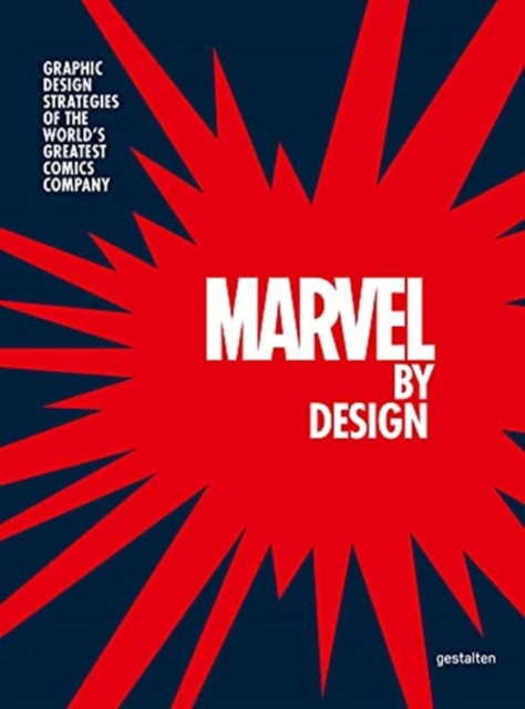 Marvel By Design : Graphic Design Strategies of the Worlds Greatest Comics Company